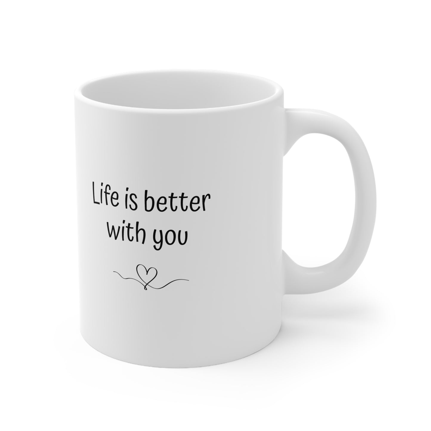 "Life is better with you" White Cup