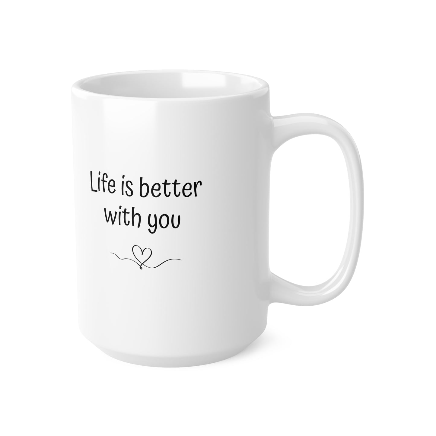 "Life is better with you" White Cup