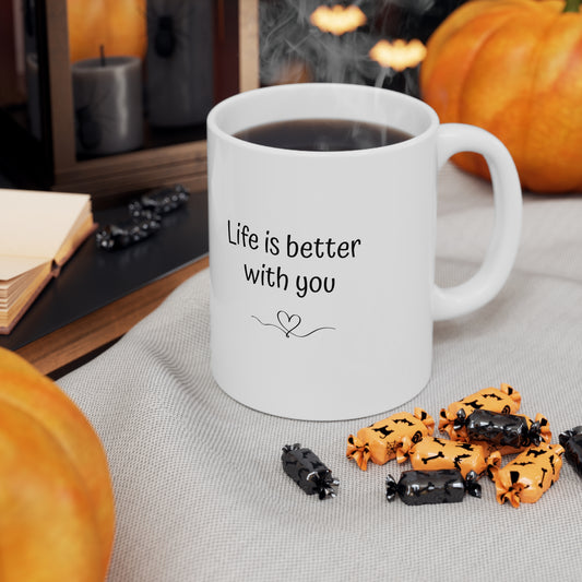 "Life is better with you" White Cup